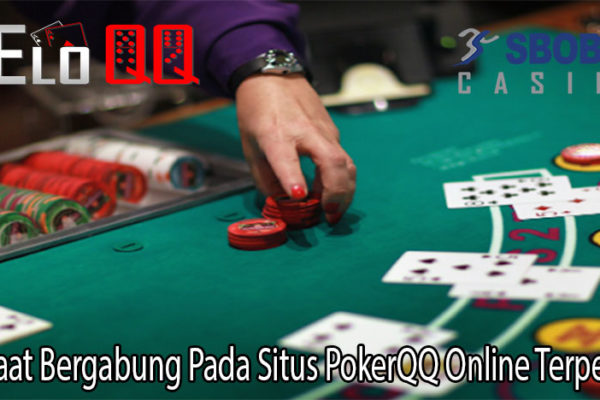 Manfaat Bergabung Pada Situs PokerQQ Online Terpercaya