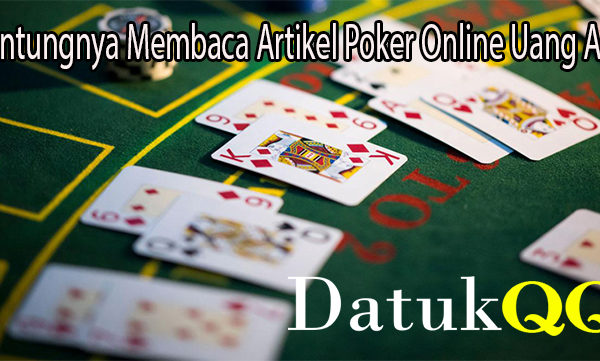 Untungnya Membaca Artikel Poker Online Uang Asli